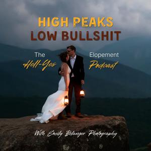 High Peaks, Low Bullshit | The Hell-Yes Elopement Podcast