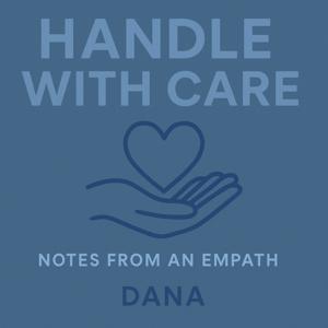 Handle With Care: Notes from an empath
