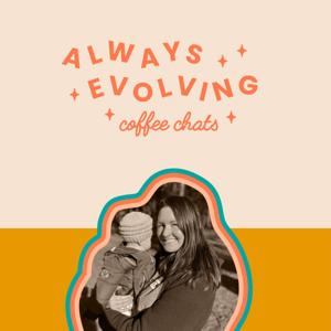 Always Evolving Coffee Chats