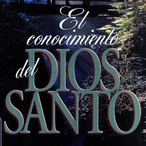 El conocimiento del Dios Santo A. W. Tozer