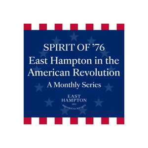 Spirit of 76: East Hampton in the American Revolution