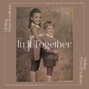 In It Together - Sibling conversations on life in the Kingdom of God.