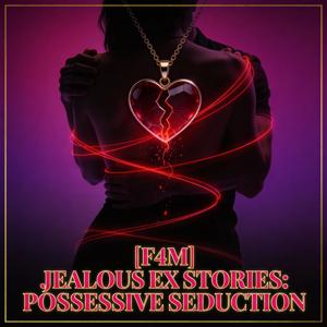 [F4M] Jealous Ex Stories: Possessive Seduction Revenge Erotic Audio ASMR [Female Narrator]