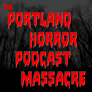 The Portland Horror Podcast Massacre