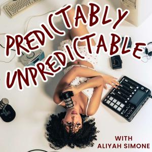 Predictably Unpredictable Podcast with Aliyah Simone