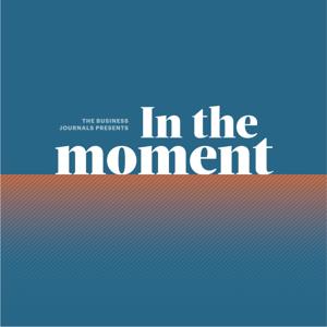 The Business Journals Presents: In the Moment