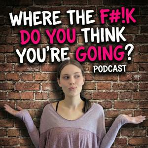 Where The F#!k Do You Think You're Going?