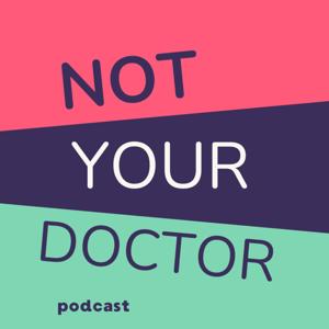Not Your Doctor Podcast