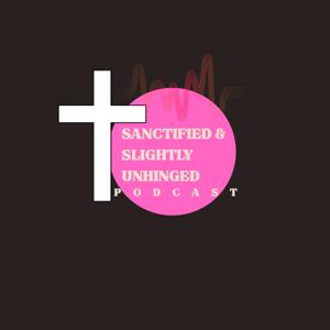Sanctified & Slightly Unhinged