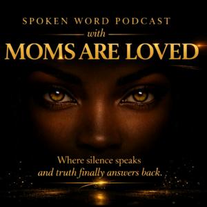 Spoken Word Podcast with Moms Are Loved