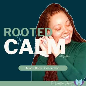 Rooted In Calm (The HealYou Podcast)