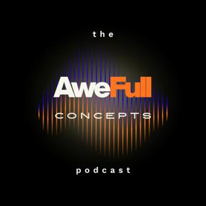The AweFull Concepts Podcast