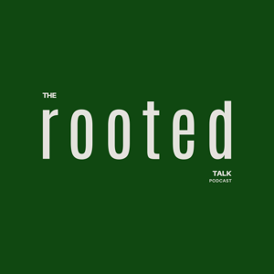 The Rooted Talk Podcast