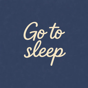 Go to Sleep