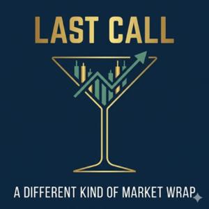 Last Call | A Different Kind of Market Wrap