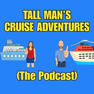Tall Man's Cruise Adventures "The Podcast"