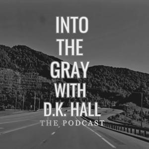 Into The Gray, with DK Hall