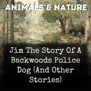 Jim The Story Of A Backwoods Police Dog (And Other Stories)