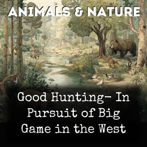 Good Hunting-  In Pursuit of Big Game in the West