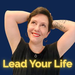 Lead Your Life - Selbstführung statt Selbstoptimierung
