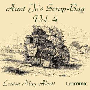 Louisa May Alcott - Aunt Jo's Scrap-Bag, Vol. 4