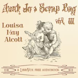Louisa May Alcott - Aunt Jo's Scrap-Bag, Vol. 3