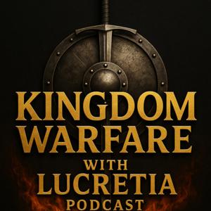 Kingdom Warfare with Lucretia Podcast