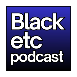 Black etc podcast