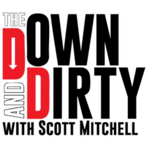 The Down & Dirty with Scott Mitchell
