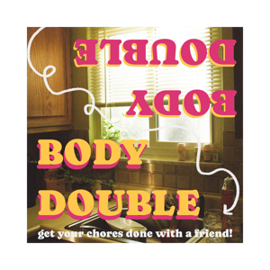 Body Double: Get Things Done With A Friend