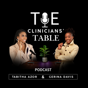 The Clinicians Table with Tabitha Azor & Gerina Davis