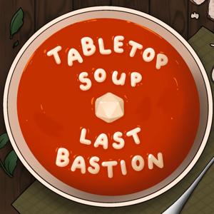 TableTopSoup: The Last Bastion