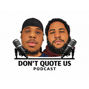 Don't Quote Us Podcast