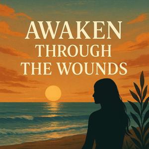 Awaken Through the Wounds