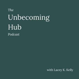 The Unbecoming Hub Podcast