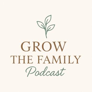 Grow the Family Podcast