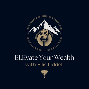 ELEvate Your Wealth with Ellis Liddell