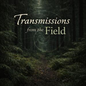 Transmissions from the Field