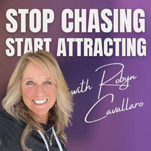 Stop Chasing Start Attracting with Robyn Cavallaro