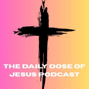 The Daily Dose of Jesus Podcast
