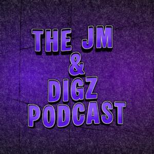 The JM and Digz Podcast