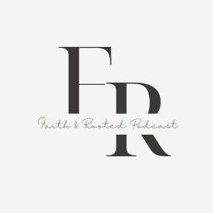 Faith & Rooted Podcast!