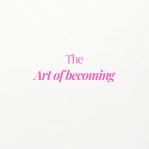 The Art of Becoming