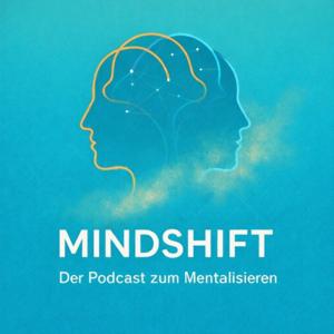 Mindshift – Der Podcast zum Mentalisieren. Ein Podcast über das Verstehen innerer Welten – für Alltag und Praxis.