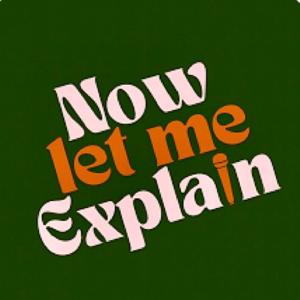 Now Let Me Explain