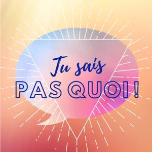 Tu sais pas quoi !