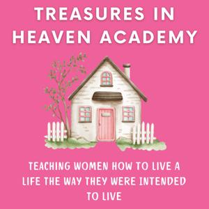 Treasures In Heaven Academy: Authentic Simple Living