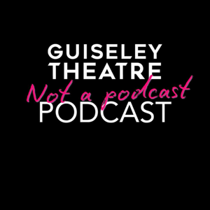 The Guiseley Theatre ’Not A Podcast’ Podcast