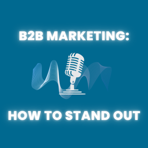 B2B Marketing: How to Stand Out