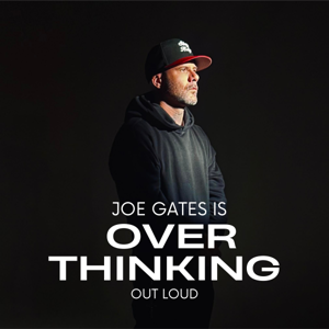 Joe Gates is...Overthinking Out Loud